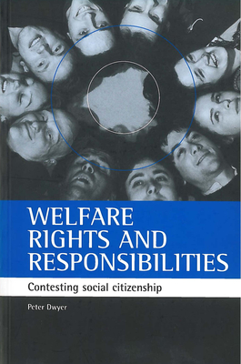 Welfare Rights and Responsibilities: Contesting Social Citizenship - Dwyer, Peter