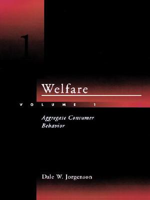 Welfare - Vol. 1: Aggregate Consumer Behavior - Jorgenson, Dale Weldeau