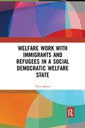 Welfare Work with Immigrants and Refugees in a Social Democratic Welfare State