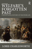 Welfare's Forgotten Past: A Socio-Legal History of the Poor Law