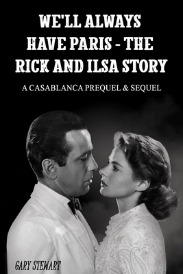 We'll Always Have Paris - The Rick And Ilsa Story: A Casablanca Prequel & Sequel - Stewart, Gary