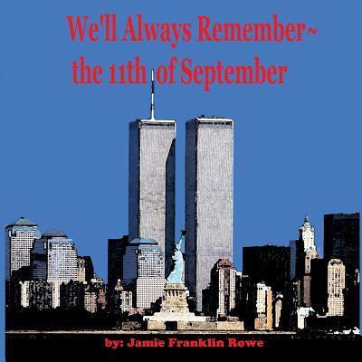 We'll Always Remember the 11th of September - Rowe, Jamie Franklin