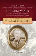 Well at This Time:: The Civil War Diaries and Army Convalescence Saga of Farmboy Ephraim Miner