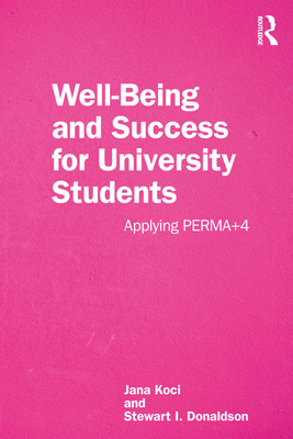 Well-Being and Success For University Students: Applying PERMA+4 - Koci, Jana, and Donaldson, Stewart I.