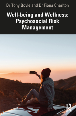 Well-being and Wellness: Psychosocial Risk Management - Boyle, Tony, and Charlton, Fiona