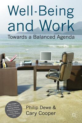 Well-Being and Work: Towards a Balanced Agenda - Dewe, P., and Cooper, C.