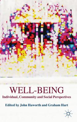 Well-Being: Individual, Community and Social Perspectives - Haworth, J. (Editor), and Hart, G. (Editor)