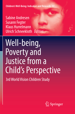 Well-being, Poverty and Justice from a Child's Perspective: 3rd World Vision Children Study - Andresen, Sabine (Editor), and Fegter, Susann (Editor), and Hurrelmann, Klaus (Editor)