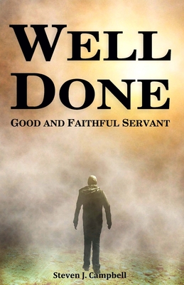 Well Done: Good and Faithful Servant - Campbell, Steven J