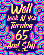 Well Look at You Turning 65 and Shit: Coloring Books for Adults, Sarcasm Quotes Coloring Book