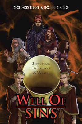 Well of Sins: Book Four: Of Patience & Wrath - King, Richard, Professor, and King, Bonnie