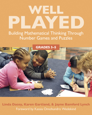 Well Played, Grades 3-5: Building Mathematical Thinking Through Number Games and Puzzles - Dacey, Linda, and Gartland, Karen, and Bamford Lynch, Jayne