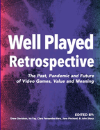 Well Played Retrospective: The Past, Pandemic and Future of Video Games, Value and Meaning