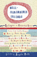 Well Remembered Friends: Eulogies on Celebrated Lives