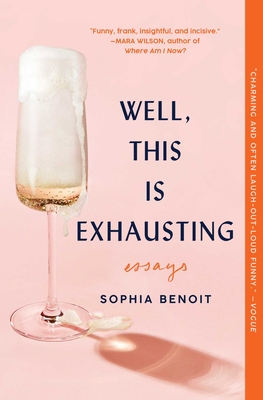 Well, This Is Exhausting: Essays - Benoit, Sophia