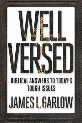 Well Versed: Biblical Answers to Today's Tough Issues - Garlow, James L