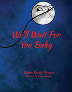 We'll Wait For You Baby