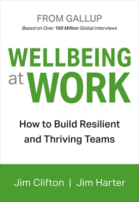 Wellbeing At Work - Clifton, Jim, and Harter, Jim