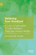 Wellbeing from Woodland: A Critical Exploration of Links Between Trees and Human Health