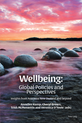 Wellbeing: Global Policies and Perspectives: Insights from Aotearoa New Zealand and beyond - Kamp, Annelies (Editor), and Brown, Cheryl (Editor), and McMenamin, Trish (Editor)