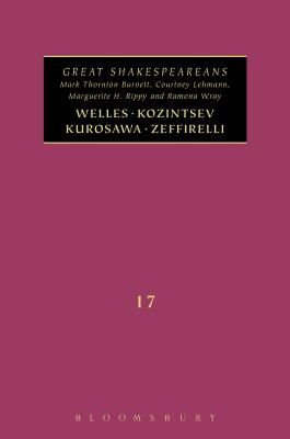 Welles, Kurosawa, Kozintsev, Zeffirelli: Great Shakespeareans: Volume XVII - Burnett, Mark Thornton, and Lehmann, Courtney, and Rippy, Marguerite