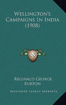 Wellington's Campaigns In India (1908) - Burton, Reginald George