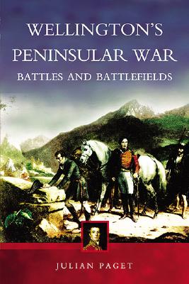 Wellington's Peninsular War: Battles and Battlefields - Paget, Julian