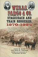 Wells, Fargo & Co. Stagecoach and Train Robberies, 1870-1884: The Corporate Report of 1885 with Additional Facts about the Crimes and Their Perpetrators