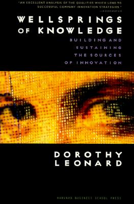 Wellsprings of Knowledge: Building and Sustaining the Sources of Innovation - Leonard-Barton, Dorothy; Leonard, Dorothy