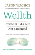 Wellth: How to Build a Life, Not a Rsum