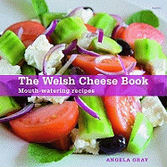 Welsh Cheese Book, The - Mouth-Watering Recipes: Mouthwatering Recipes