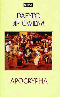 Welsh Classics Series, The:7. Selections from the Dafydd Ap Gwilym Apocrypha - Gwilym, Dafydd ap, and Fulton, Helen (Editor)