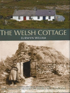 Welsh Cottage, The - Building Traditions of the Rural Poor, 1750-1900: Building Traditions of the Rural Poor, 1750-1900