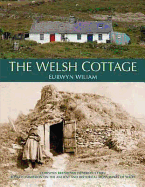 Welsh Cottage, The - Building Traditions of the Rural Poor, 1750-1900
