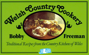 Welsh Country Cookery: Traditional Recipes from the Country Kitchens of Wales