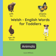 Welsh - English Words for Toddlers - Animals: Teach and Learn Welsh For Kids and Beginners Bilingual Picture Book with English Translations