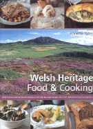 Welsh Heritage Food & Cooking: Best-Loved National Dishes Shown in 65 Step-By-Step Recipes and Over 240 Stunning Photographs