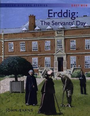 Welsh History Stories: Erddig: The Servants' Day - Evans, John