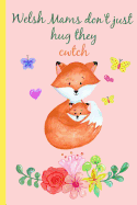 Welsh Mams Don't Just Hug They Cwtch: Notebook, Lined Journal, Perfect for a Mother's Day Gift or Birthday, (Great Alternative to a Card) Pink Fox