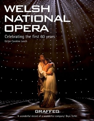 Welsh National Opera: Celebrating the First 60 Years - Leech, Caroline (Editor)