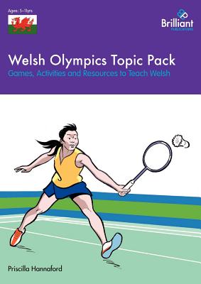 Welsh Olympics Topic Pack: Games, Activities and Resources to Teach Welsh - Hannaford, Priscilla