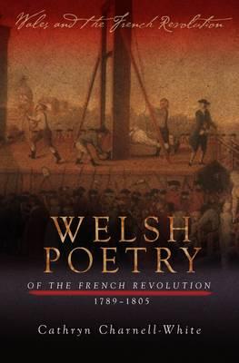 Welsh Poetry of the French Revolution 1789-1805 - Charnell-White, Cathryn A.