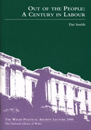 Welsh Political Archive Lecture Series: Out of the People - A Century in Labour