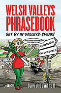 Welsh Valleys Phrasebook - Get by in Valleys-Speak!: Get by in Valleys-Speak!