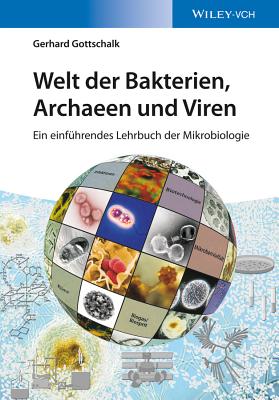 Welt der Bakterien, Archaeen und Viren: Ein einfuhrendes Lehrbuch der Mikrobiologie - Gottschalk, Gerhard