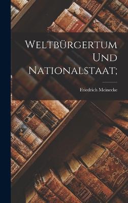 Weltbrgertum und Nationalstaat; - Meinecke, Friedrich