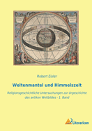 Weltenmantel und Himmelszelt: Religionsgeschichtliche Untersuchungen zur Urgeschichte des antiken Weltbildes - 1. Band