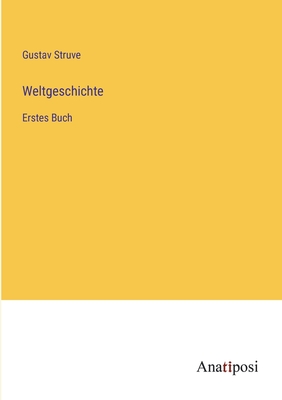 Weltgeschichte: Erstes Buch - Struve, Gustav