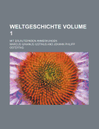 Weltgeschichte; Mit Erlauternden Anmerkungen Volume 1