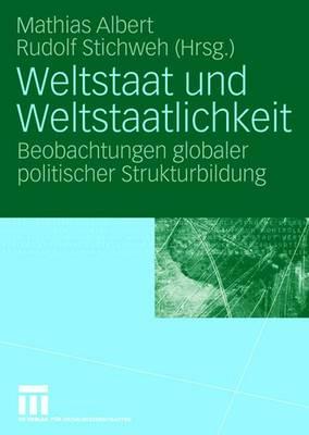 Weltstaat Und Weltstaatlichkeit: Beobachtungen Globaler Politischer Strukturbildung - Albert, Mathias (Editor), and Stichweh, Rudolf (Editor)